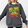 No Taki When Teacher Taki Education Classroom Teacher For Men Women Girls Kids Comfort Colors Sweatshirt Pepper