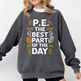 PE School Gym Teacher PE The Bests Part Of The Day Comfort Colors Sweatshirt Pepper
