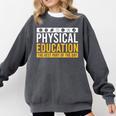 Physical Education Best Part Of The Day Phys Ed Teacher Comfort Colors Sweatshirt Pepper