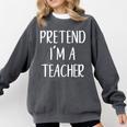 Pretend I'm A Teacher Costume Halloween Easy Adult Kid Comfort Colors Sweatshirt Pepper Pretend I'm A Teacher Costume Halloween Easy Adult Kid Comfort Colors Sweatshirt Pepper