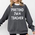 Pretend I'm a Teacher Lazy Last Minute Halloween Costume Comfort Colors Sweatshirt Pepper