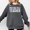 Pretend I'm A Teacher Shirt Adult Kids Men Women Costume Comfort Colors Sweatshirt Pepper Pretend I'm A Teacher Shirt Adult Kids Men Women Costume Comfort Colors Sweatshirt Pepper