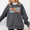 Problem Solver School Work Staff Front Desk Teacher Comfort Colors Sweatshirt Pepper Problem Solver School Work Staff Front Desk Teacher Comfort Colors Sweatshirt Pepper