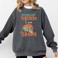 Psychology Teachers Love Brains Halloween For Psychologists Men Women Comfort Colors Sweatshirt Pepper