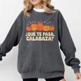 Que Pasa Calabaza Spanish Teacher Bilingual Pumpkin Women Comfort Colors Sweatshirt Pepper
