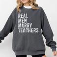 Real Men Marry Teachers Future Husband Wife Engagement Comfort Colors Sweatshirt Pepper Real Men Marry Teachers Future Husband Wife Engagement Comfort Colors Sweatshirt Pepper