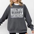 Real Men Marry Teachers Teacher Comfort Colors Sweatshirt Pepper