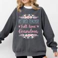 Retired Teacher Full Time Grandma Teaching Retirement Comfort Colors Sweatshirt Pepper Retired Teacher Full Time Grandma Teaching Retirement Comfort Colors Sweatshirt Pepper