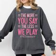 The More You Say The Less We Play PE Teacher Comfort Colors Sweatshirt Pepper The More You Say The Less We Play PE Teacher Comfort Colors Sweatshirt Pepper