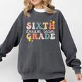 Sixth Grade Dream Team First Day Of 6th Grade Teachers Comfort Colors Sweatshirt Pepper