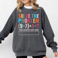 Solve The Problem 67 Six Seven Math Teacher School Comfort Colors Sweatshirt Pepper
