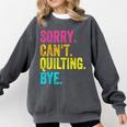 Sorry Can't Quilting Bye Teacher Student Quilting Comfort Colors Sweatshirt Pepper Sorry Can't Quilting Bye Teacher Student Quilting Comfort Colors Sweatshirt Pepper