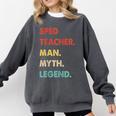 Sped Teacher Man Myth Legend Comfort Colors Sweatshirt Pepper Sped Teacher Man Myth Legend Comfort Colors Sweatshirt Pepper