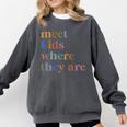 SPED Teacher SLP Meet Kids Where They Are Special Education Comfort Colors Sweatshirt Pepper SPED Teacher SLP Meet Kids Where They Are Special Education Comfort Colors Sweatshirt Pepper