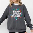 Stand Up For Science STEM Advocacy Pro Scientific Teacher Comfort Colors Sweatshirt Pepper Stand Up For Science STEM Advocacy Pro Scientific Teacher Comfort Colors Sweatshirt Pepper