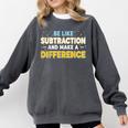 Be Like Subtraction And Make A Difference Teachers Comfort Colors Sweatshirt Pepper