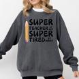 Super Teacher By Day Super Tired By Night Back To School Comfort Colors Sweatshirt Pepper Super Teacher By Day Super Tired By Night Back To School Comfort Colors Sweatshirt Pepper