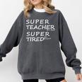 Super Teacher By Day Super Tired By Night Best Teacher Comfort Colors Sweatshirt Pepper