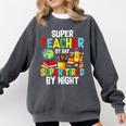 Super Teacher By Day Super Tired By Night Comfort Colors Sweatshirt Pepper