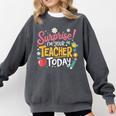 Surprise I'm Your Teacher Today Comfort Colors Sweatshirt Pepper