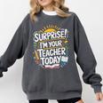 Surprise I'M Your Teacher Today Sub Substitute Teacher Comfort Colors Sweatshirt Pepper Surprise I'M Your Teacher Today Sub Substitute Teacher Comfort Colors Sweatshirt Pepper