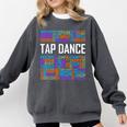 Tap Dance Words Lover Tap Dancer Dancing Teacher Comfort Colors Sweatshirt Pepper