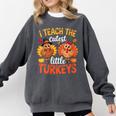 I Teach The Cutest Little Turkeys Teacher Thanksgiving Comfort Colors Sweatshirt Pepper
