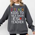 I Teach Kids To Talk Back ESL ESOL Teacher School Team Group Comfort Colors Sweatshirt Pepper I Teach Kids To Talk Back ESL ESOL Teacher School Team Group Comfort Colors Sweatshirt Pepper