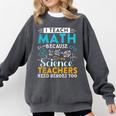 I Teach Math Because Science Teachers Need Heroes Too Comfort Colors Sweatshirt Pepper I Teach Math Because Science Teachers Need Heroes Too Comfort Colors Sweatshirt Pepper