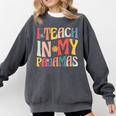 I Teach In My Pajamas Retro Groovy Teacher Humor Comfort Colors Sweatshirt Pepper