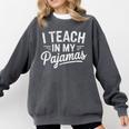 I Teach In My Pajamas Teacher Teacher's Day Humor Tee Comfort Colors Sweatshirt Pepper I Teach In My Pajamas Teacher Teacher's Day Humor Tee Comfort Colors Sweatshirt Pepper