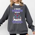 I Teach Science Because Math Teachers Need Heroes Too Comfort Colors Sweatshirt Pepper I Teach Science Because Math Teachers Need Heroes Too Comfort Colors Sweatshirt Pepper