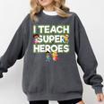 I Teach Superheroes School Teacher Professor Comfort Colors Sweatshirt Pepper I Teach Superheroes School Teacher Professor Comfort Colors Sweatshirt Pepper