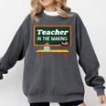 Teacher In The Making Future Teacher Kids Back To School Comfort Colors Sweatshirt Pepper Teacher In The Making Future Teacher Kids Back To School Comfort Colors Sweatshirt Pepper