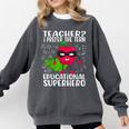 Teacher I Prefer The Term Educational Superhero Comfort Colors Sweatshirt Pepper