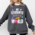 Teacher Tee My Students Are Out Of This World Space Comfort Colors Sweatshirt Pepper