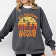 All Teachers Love Brains Teachers Halloween Teacher Comfort Colors Sweatshirt Pepper All Teachers Love Brains Teachers Halloween Teacher Comfort Colors Sweatshirt Pepper