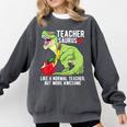 Teachersaurus Rex Dinosaur Like A Normal Teacher Saurus Comfort Colors Sweatshirt Pepper