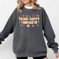 Think Happy Thoughts Teens Spring Positive Message Teachers For Men Women Girls Kids Comfort Colors Sweatshirt Pepper