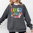 Tired Teachers Club Groovy Teachers Back To School Comfort Colors Sweatshirt Pepper Tired Teachers Club Groovy Teachers Back To School Comfort Colors Sweatshirt Pepper