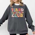 Tired Teachers Club Groovy Teachers Back To School Tee Comfort Colors Sweatshirt Pepper