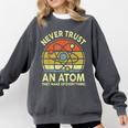 Never Trust An Atom Physics Jokes Science Teacher Comfort Colors Sweatshirt Pepper Never Trust An Atom Physics Jokes Science Teacher Comfort Colors Sweatshirt Pepper