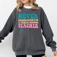 Never Underestimate A Public School Teacher Groovy Women Comfort Colors Sweatshirt Pepper Never Underestimate A Public School Teacher Groovy Women Comfort Colors Sweatshirt Pepper