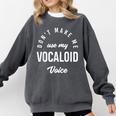 Vocaloid Voice Vocal Music Teacher Singer Singing Comfort Colors Sweatshirt Pepper