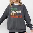 Weird Teachers Build Character Teacher Appreciation Week Day Comfort Colors Sweatshirt Pepper