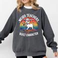Weird Teachers Build Character Teacher Comfort Colors Sweatshirt Pepper