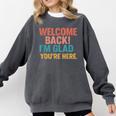 Welcome Back I'm Glad You'Re Here Retro Teacher Greeting Comfort Colors Sweatshirt Pepper