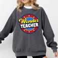 Wonder Teacher Super Woman Power Superhero Back To School Comfort Colors Sweatshirt Pepper