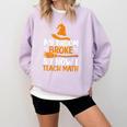 My Broom Broke So Now I Teach Math Teacher Halloween Comfort Colors Sweatshirt Orchid My Broom Broke So Now I Teach Math Teacher Halloween Comfort Colors Sweatshirt Orchid