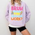 Bruh Did You Even Show Your Work Humorous Math Teacher Comfort Colors Sweatshirt Orchid
